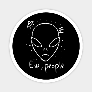 ew people funny alien head for UFO lovers antisocial gift Magnet